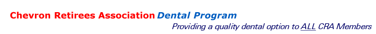 Chevron Retirees Association Dental Program - Providing a quality dental option to ALL CRA Members